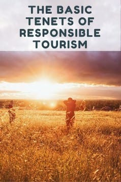 The Basic Tenets of Responsible Tourism: What is responsible tourism? Why is sustainable travel such an important concept to understand and practice? We've often spoken of being responsible travelers, but we never really defined what that actually meant. Until now.